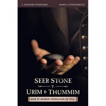 Seer Stone v. Urim and Thummim: Book of Mormon Translation on Trial