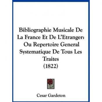 Bibliographie Musicale de La France Et de L'Etranger: Ou Repertoire General Systematique de Tous Les Traites (1822)