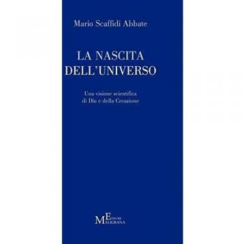 La nascita dell'universo. Una visione scientifica di Dio e della Creazione