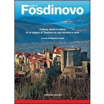 Guida di Fosdinovo. Cultura, storia e natura di un angolo di Toscana tra alpi Apuane e mare