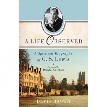 A Life Observed – A Spiritual Biography of C. S. Lewis