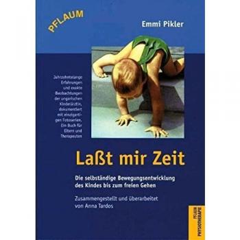 Laßt mir Zeit: Die selbständige Bewegungsentwicklung des Kindes bis zum freien Gehen. Untersuchungsergebnsse, Aufsätze und Vorträge aus dem Nachlaß zusammengestellt und überarbeitet