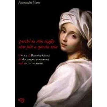 Perché io non voglio star più a questa vita. La voce di Beatrice Cenci nei documenti conservati negli archivi romani