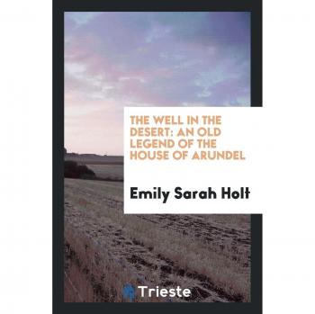 The Well in the Desert: An Old Legend of the House of Arundel