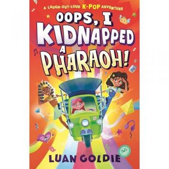 Oops, I Kidnapped a Pharaoh! : A laugh-out-loud K-POP time-travel adventure; dance with Ancient Egypt’s King Tutankhamun, fangirl with Marie Curie & give Shakespeare a makeover, for ages 8, 9, 10, 11