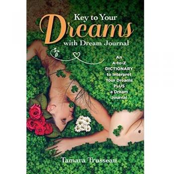 Key to Your Dreams with Dream Journal: An A-to-Z Dictionary to Interpret Your Dreams Plus a Dream Journal
