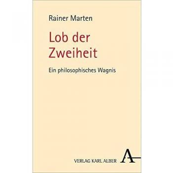 Rainer Marten Lob Der Zweiheit: Ein Philosophisches Wagnis