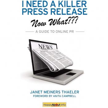 I Need a Killer Press Release--Now What???: A Guide to Online PR