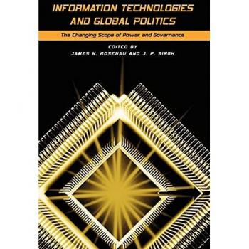 State University of NY Press Information Technologies and Global Politics : The Changing Scope of Power and Governance