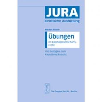Brauer, Markus: Übungen im Kapitalgesellschaftsrecht mit Bezügen zum Kapitalmarktrecht