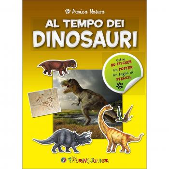 Al tempo dei dinosauri. Amica natura. Con Adesivi