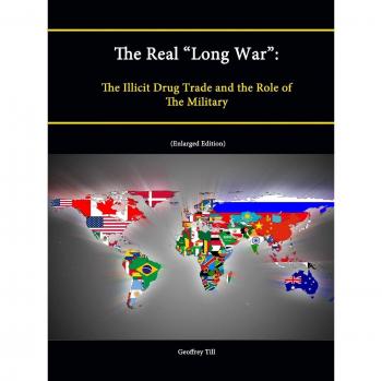 The Real “Long War”: The Illicit Drug Trade and the Role of The Military (Enlarged Edition)