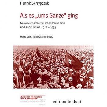 Als es ums Ganze ging: Gewerkschaften zwischen Revolution und Kapitulation. 1918-1933