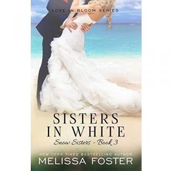 Sisters in White : Love in Bloom: Snow Sisters, Book 3, by Melissa Foster