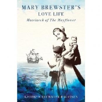 Mary Brewster's Love Life: Matriarch of the Mayflower