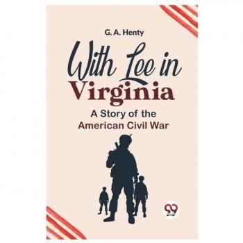 With Lee In Virginia A Story Of The American Civil War