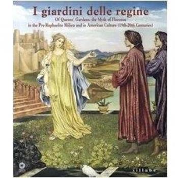 Queens' gardens. The myth of Florence in the pre-raphaelite milieu and in american culture (19/th-20/th centuries)