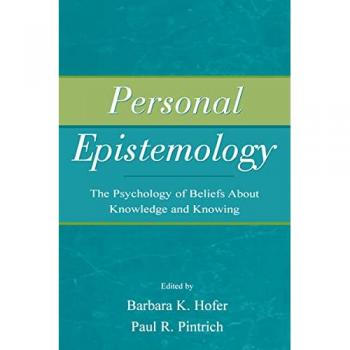 Personal Epistemology: The Psychology of Beliefs About Knowledge and Knowing