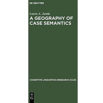 A Geography of Case Semantics: The Czech Dative and the Russian Instrumental (Cognitive Linguistics Research [CLR], 4)
