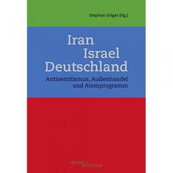 Iran – Israel – Deutschland: Antisemitismus, Außenhandel und Atomprogramm
