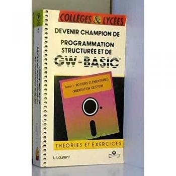 Devenir champion de programmation structuree et de gw-basic. 1. notions elementaires, orientation, g