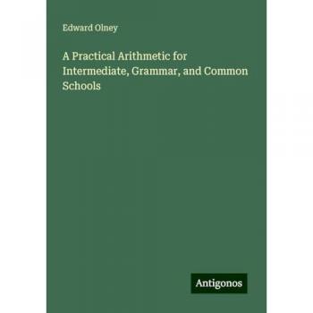 A Practical Arithmetic for Intermediate, Grammar, and Common Schools
