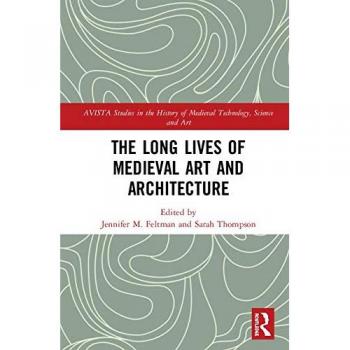 The Long Lives of Medieval Art and Architecture: 12