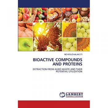 BIOACTIVE COMPOUNDS AND PROTEINS: EXTRACTION FROM AGRO WASTE AND THEIR POTENTIAL UTILIZATION