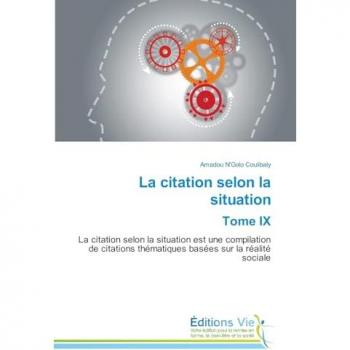 La citation selon la situation Tome IX: La citation selon la situation est une compilation de citations thématiques basées sur la réalité sociale