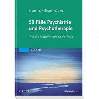 50 Fälle Psychiatrie und Psychotherapie: Typische Fallgeschichten aus der Praxis