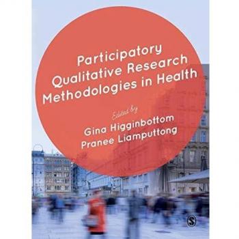 Participatory Qualitative Research Methodologies in Health Gina Higginbottom