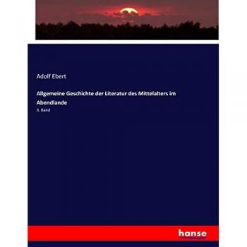 Allgemeine Geschichte der Literatur des Mittelalters im Abendlande
