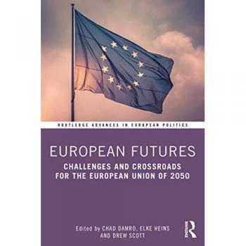 European Futures: Challenges and Crossroads for the European Union of 2050 (Routledge Advances in European Politics, 1, Band 1)