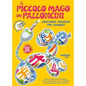 Il piccolo mago dei palloncini. Creazioni magiche per bambini. Ed...