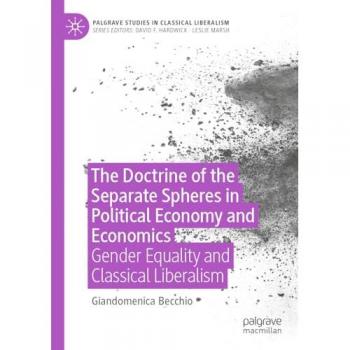 The Doctrine of the Separate Spheres in Political Economy and Economics: Gender Equality and Classical Liberalism (Palgrave Studies in Classical Liberalism)