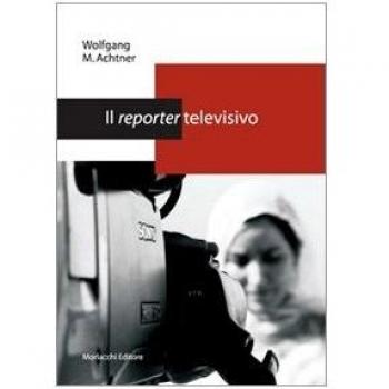 Il reporter televisivo. Manuale pratico per un giornalismo credibile e di (buona) qualità