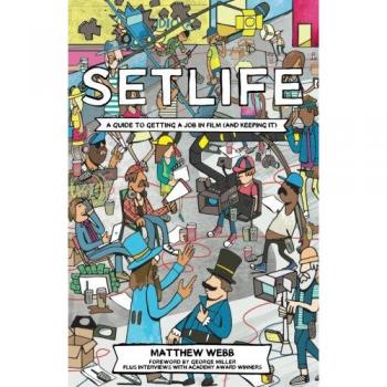 Setlife A Guide to Getting a Job in Film and Keeping it 2016 by George Miller Matthew Webb