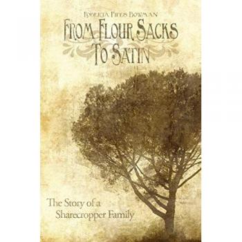 From Flour Sacks To Satin : The Story of a Sharecropper Family, by Roberta Pipes Bowman