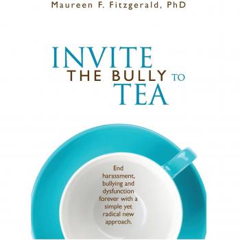 Invite The Bully To Tea: End harassment, bullying and dysfunction forever with a simple yet radical new approach