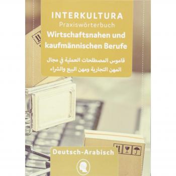 Praxiswörterbuch für die wirtschaftsnahen und kaufmännischen Berufe: Deutsch-Arabisch
