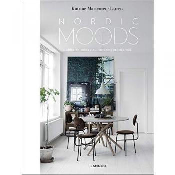 Katrine Martensen-Larsen Nordic Moods: A Guide To Successful Interior Decoration