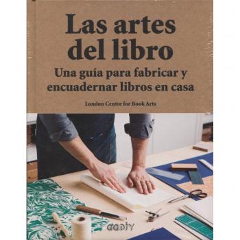 Las artes del libro Una guía para fabricar y encuadernar libros en casa
