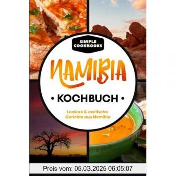 Namibia Kochbuch: Leckere & exotische Gerichte aus Namibia