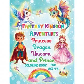Fantasy Kingdom Adventures Princess Dragons Unicorn and Prince Coloring Books For Kids Ages 4-8