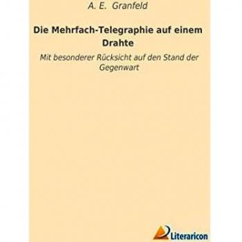 Die Mehrfach-Telegraphie auf einem Drahte