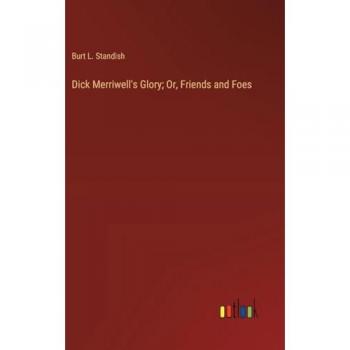 Dick Merriwell's Glory; Or, Friends and Foes