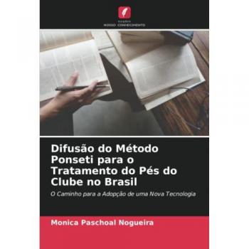 Nogueira, Monica Paschoal: Difusão do Método Ponseti para o Tratamento do Pés do Clube no Brasil