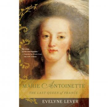 Evelyne Lever Marie Antoinette: The Last Queen Of France
