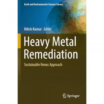 Heavy Metal Remediation: Sustainable Nexus Approach (Earth and Environmental Sciences Library)