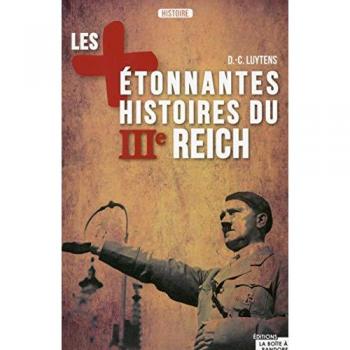 Les plus étonnantes histoires du IIIe Reich